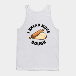 I Knead More Dough Tank Top