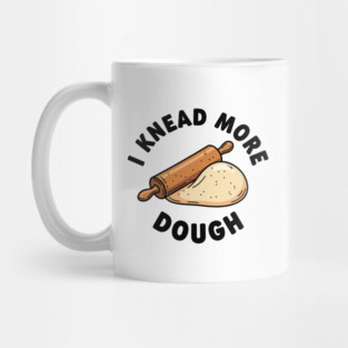 I Knead More Dough Mug