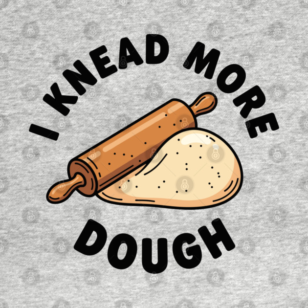 I Knead More Dough by enrynz