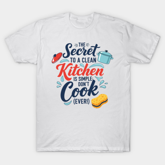 Don't Cook Ever T-Shirt by enrynz