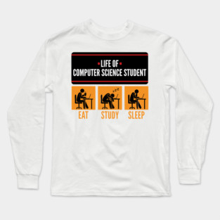 Life of ComSci Student Long Sleeve T-Shirt