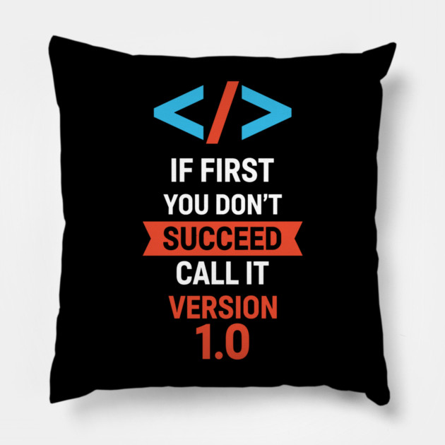 If First Fail, Call It Version 1.0 Pillow by enrynz