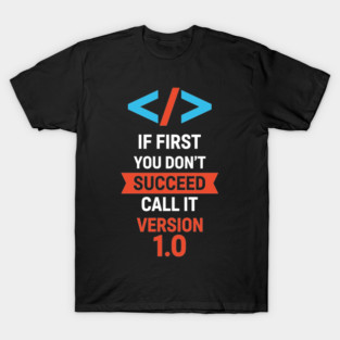 If First Fail, Call It Version 1.0 T-Shirt