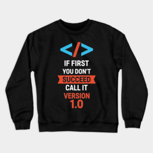 If First Fail, Call It Version 1.0 Crewneck Sweatshirt