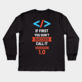 If First Fail, Call It Version 1.0 Kids Long Sleeve T-Shirt