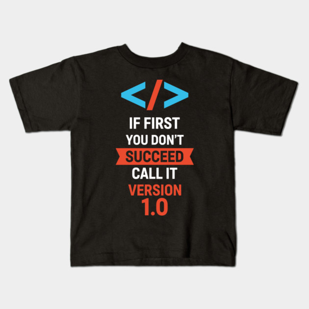 If First Fail, Call It Version 1.0 Kids T-Shirt by enrynz