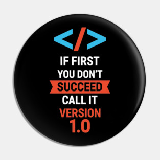 If First Fail, Call It Version 1.0 Pin