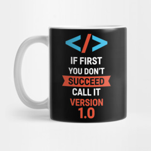 If First Fail, Call It Version 1.0 Mug