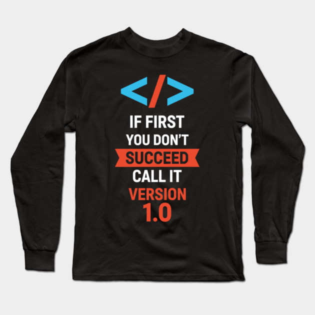 If First Fail, Call It Version 1.0 Long Sleeve T-Shirt by enrynz