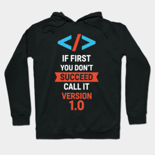 If First Fail, Call It Version 1.0 Hoodie