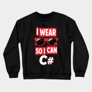 I Wear Glasses so I can C# Crewneck Sweatshirt