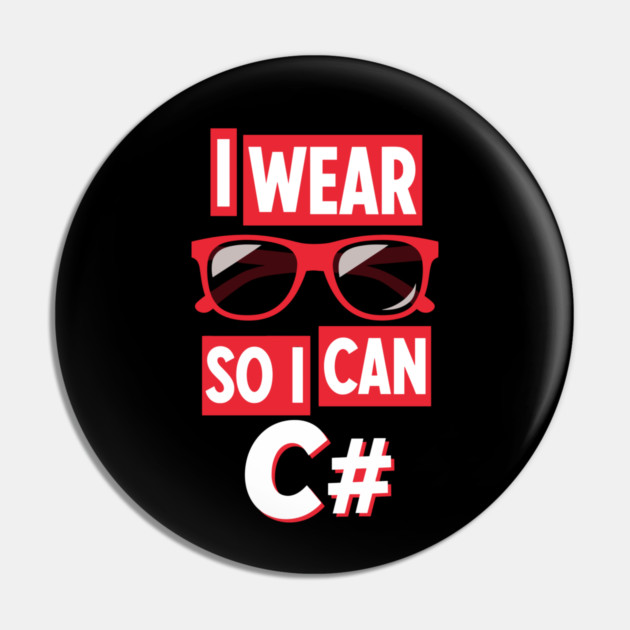 I Wear Glasses so I can C# Pin by enrynz