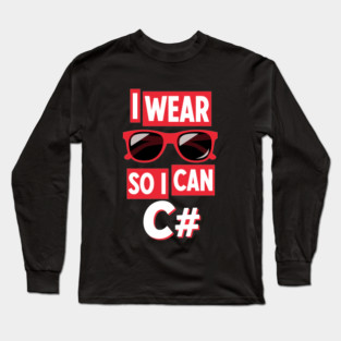 I Wear Glasses so I can C# Long Sleeve T-Shirt