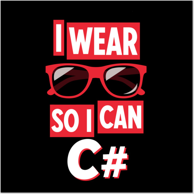 I Wear Glasses so I can C# Wall Art by Digironin