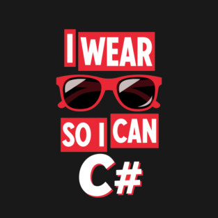 I Wear Glasses so I can C# T-Shirt