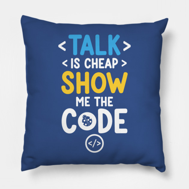 Talk is Cheap Pillow by enrynz