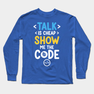 Talk is Cheap Long Sleeve T-Shirt
