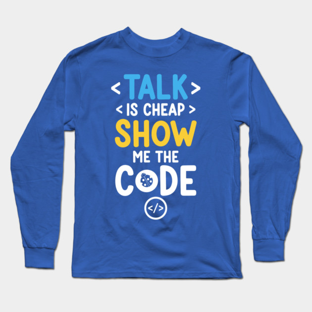 Talk is Cheap Long Sleeve T-Shirt by enrynz