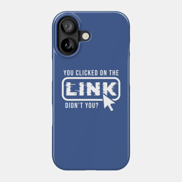 You Clicked It, Didn't You Phone Case by enrynz