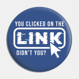 You Clicked It, Didn't You Pin