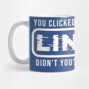 You Clicked It, Didn't You Mug