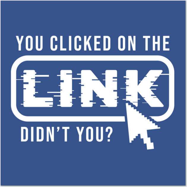 You Clicked It, Didn't You Wall Art by Digironin