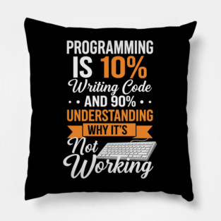 Programming is 10% Writing Code Pillow