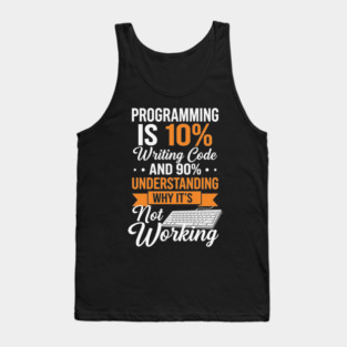 Programming is 10% Writing Code Tank Top