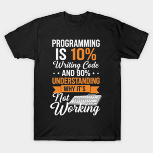 Programming is 10% Writing Code T-Shirt