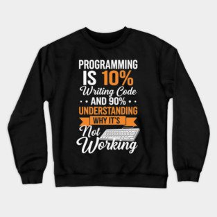 Programming is 10% Writing Code Crewneck Sweatshirt