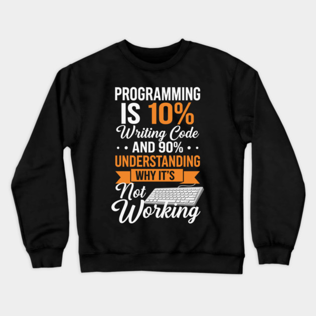 Programming is 10% Writing Code Crewneck Sweatshirt by enrynz