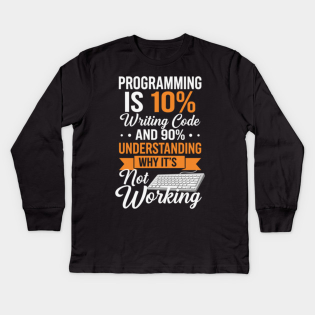 Programming is 10% Writing Code Kids Long Sleeve T-Shirt by enrynz