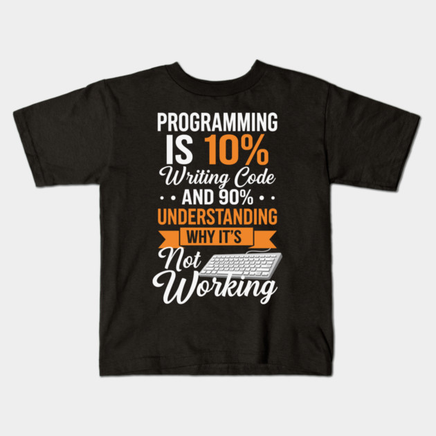 Programming is 10% Writing Code Kids T-Shirt by enrynz