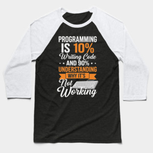 Programming is 10% Writing Code Baseball T-Shirt