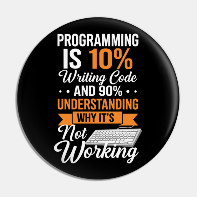 Programming is 10% Writing Code Pin by enrynz