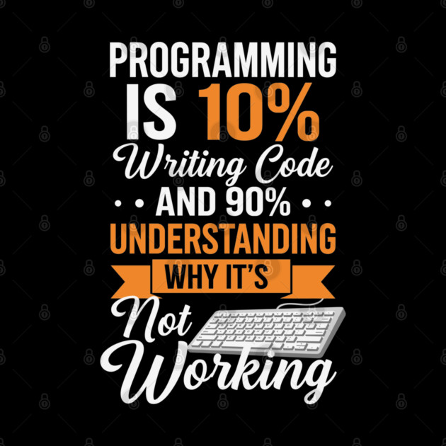 Programming is 10% Writing Code by enrynz