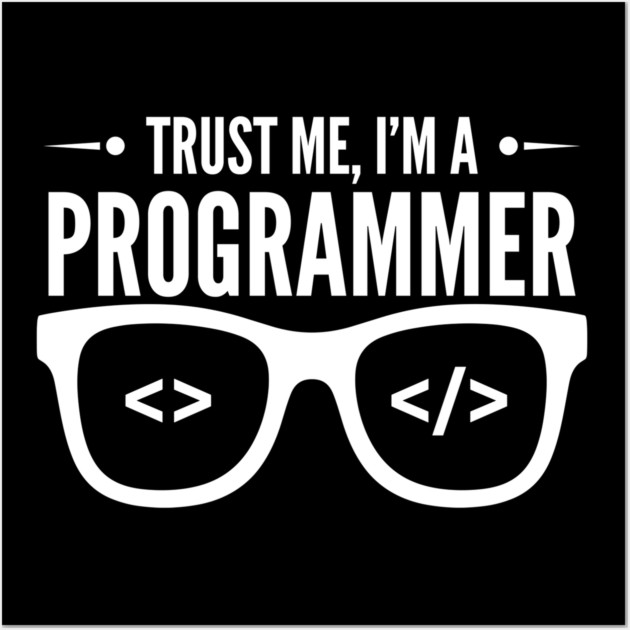 Truse Me, I'm a Programmer Wall Art by Digironin