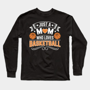 Just a Mom Who Loves Basketball Long Sleeve T-Shirt