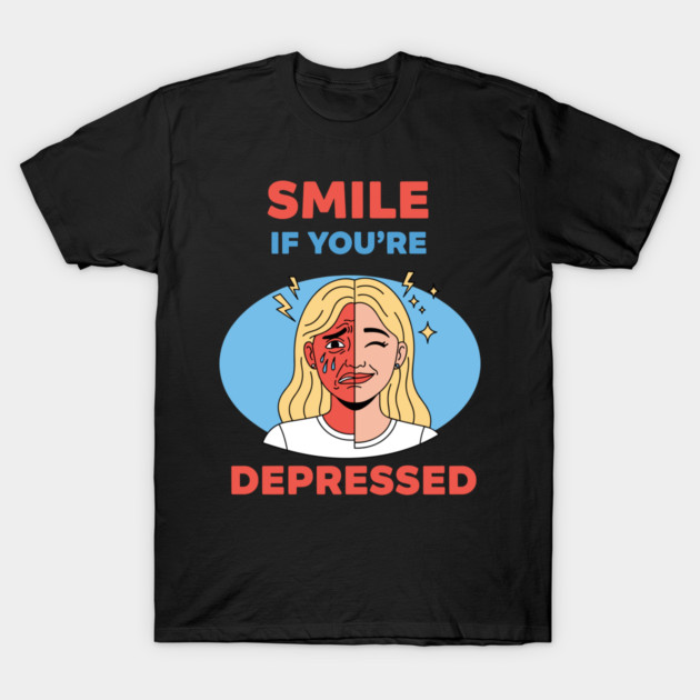 Smile if you're Depressed T-Shirt by enrynz