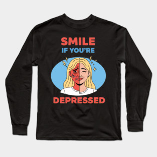 Smile if you're Depressed Long Sleeve T-Shirt