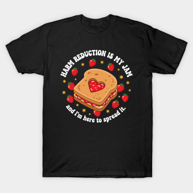 Harm Reduction is my Jam T-Shirt by enrynz