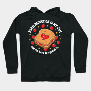 Harm Reduction is my Jam Hoodie