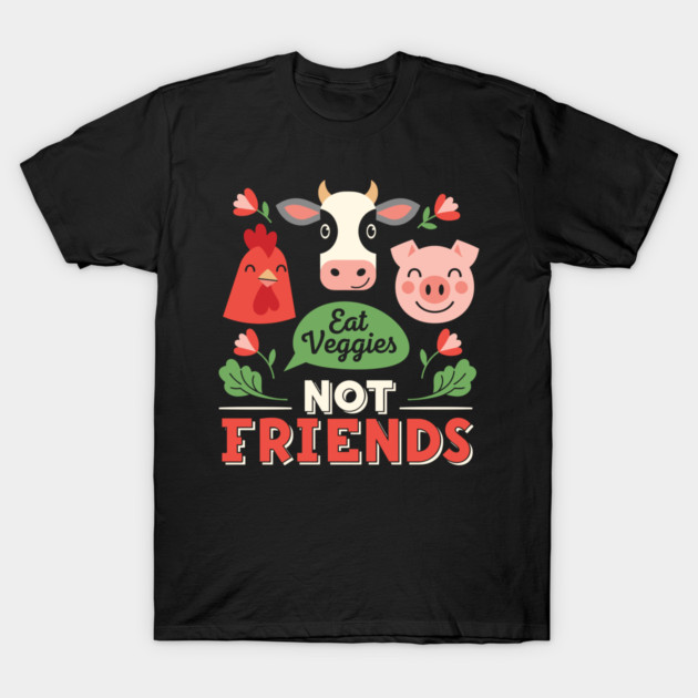 Eat Veggies, Not Friends T-Shirt by enrynz