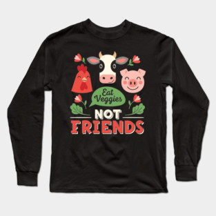 Eat Veggies, Not Friends Long Sleeve T-Shirt