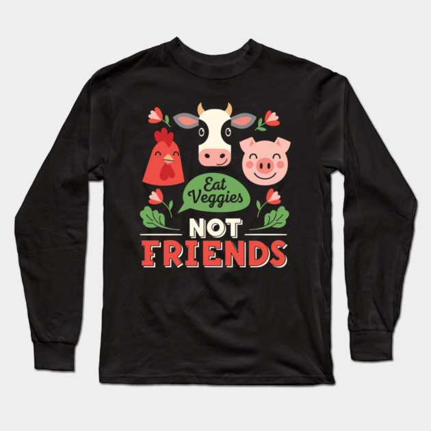Eat Veggies, Not Friends Long Sleeve T-Shirt by enrynz