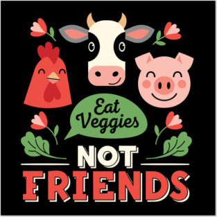 Eat Veggies, Not Friends Posters and Art