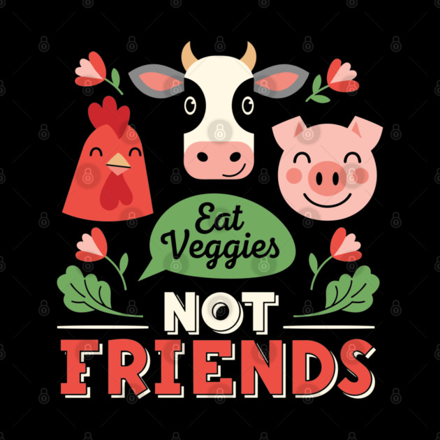 Eat Veggies, Not Friends by enrynz