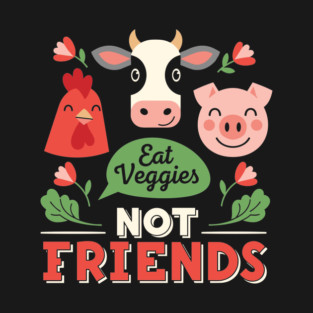 Eat Veggies, Not Friends T-Shirt