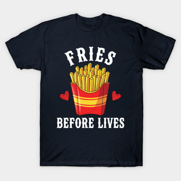 Fries Before Lives T-Shirt by enrynz