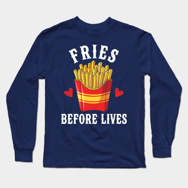 Fries Before Lives Long Sleeve T-Shirt by enrynz